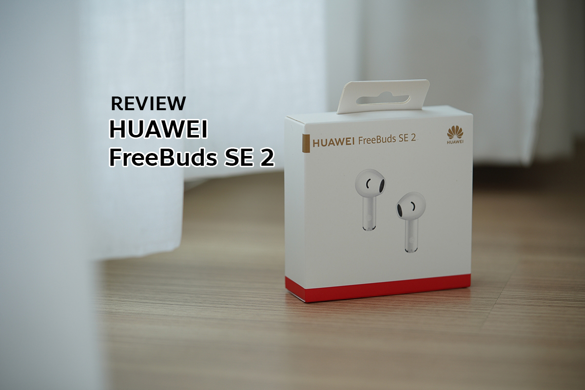 รีวิว HUAWEI FreeBuds  SE 2 หูฟังราคาย่อมเยา น้ำหนักเบา ใช้งานได้นาน